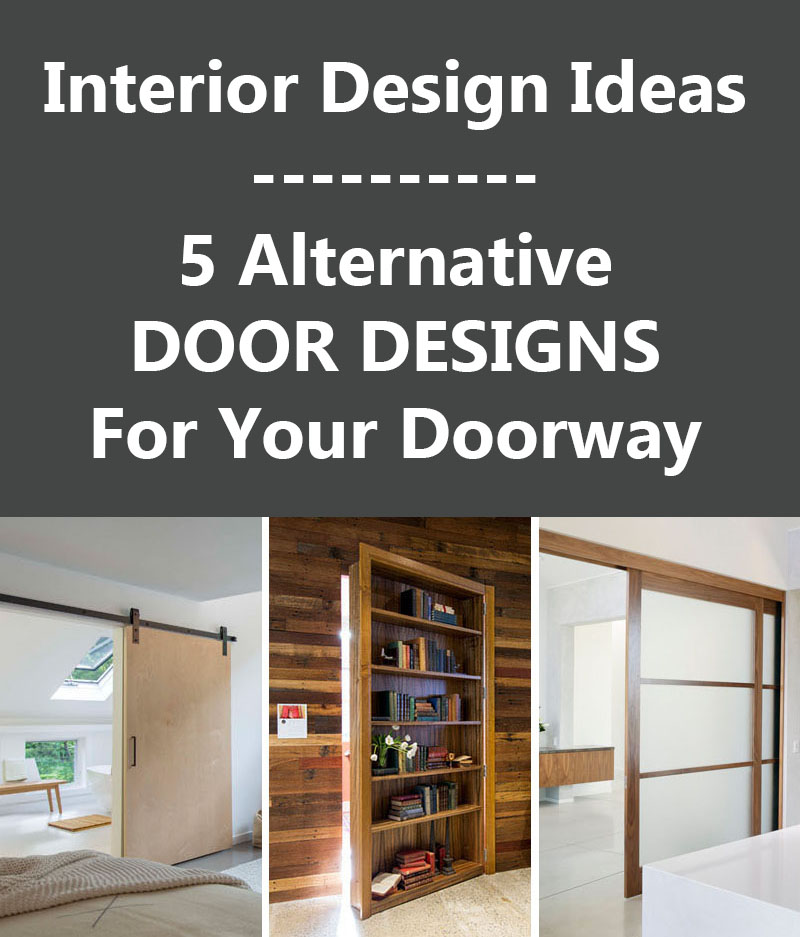 Interior Design Ideas - 5 Alternative Door Designs For Your Doorways